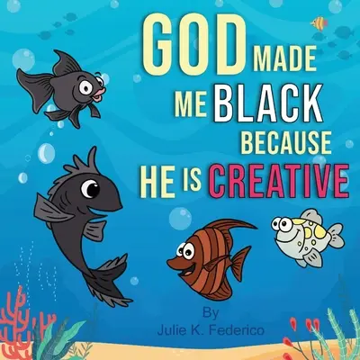 Gott hat mich schwarz gemacht, weil er kreativ ist: Das erste Buch eines Kindes über ethnische Beziehungen - God Made Me Black Because He Is Creative: A Child's First Book On Race Relations