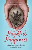 Eine Handvoll Glück - Ninna, der kleine Igel mit dem großen Herz - Handful of Happiness - Ninna, the tiny hedgehog with a big heart