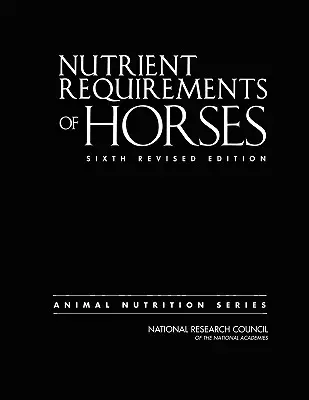 Nährstoffbedarf von Pferden: Sechste überarbeitete Auflage - Nutrient Requirements of Horses: Sixth Revised Edition