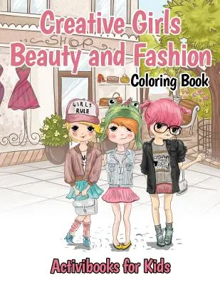 Kreatives Mädchen-Malbuch Schönheit und Mode - Creative Girls Beauty and Fashion Coloring Book