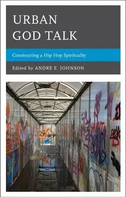 Urban God Talk: Der Aufbau einer Hip-Hop-Spiritualität - Urban God Talk: Constructing a Hip Hop Spirituality