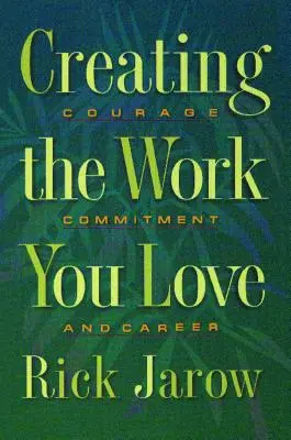 Die Arbeit schaffen, die Sie lieben: Mut, Hingabe und Karriere - Creating the Work You Love: Courage, Commitment, and Career