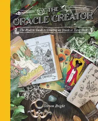 Der Orakelschöpfer: Der moderne Leitfaden zur Erstellung eines Orakel- oder Tarotdecks - The Oracle Creator: The Modern Guide to Creating an Oracle or Tarot Deck