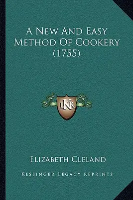 Eine neue und leichte Methode der Kochkunst (1755) - A New And Easy Method Of Cookery (1755)