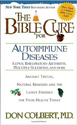 Die biblische Heilung für Autoimmunkrankheiten: Uralte Wahrheiten, natürliche Heilmittel und die neuesten Erkenntnisse für Ihre Gesundheit von heute - The Bible Cure for Autoimmune Diseases: Ancient Truths, Natural Remedies and the Latest Findings for Your Health Today