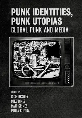 Punk-Identitäten, Punk-Utopien: Globaler Punk und Medien - Punk Identities, Punk Utopias: Global Punk and Media