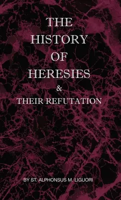 Die Geschichte der Irrlehren und ihre Widerlegung - The History of Heresies and Their Refutation