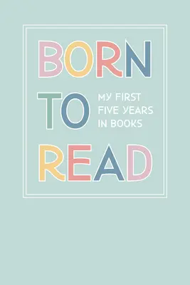 Zum Lesen geboren: Unsere ersten fünf Jahre in Büchern - Born to Read: Our First Five Years in Books