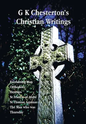 G. K. Chestertons christliche Schriften (ungekürzt): Der ewige Mensch, Orthodoxie, Ketzer, der heilige Franz von Assisi, der heilige Thomas von Aquin und der Mann, der T - G K Chesterton's Christian Writings (Unabridged): Everlasting Man, Orthodoxy, Heretics, St Francis of Assisi, St. Thomas Aquinas and the Man Who Was T