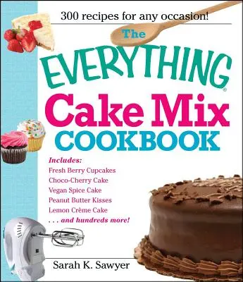Das Kochbuch für alle Kuchenmischungen - The Everything Cake Mix Cookbook