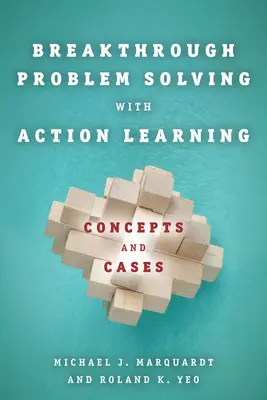 Bahnbrechende Problemlösungen mit Action Learning: Konzepte und Fallbeispiele - Breakthrough Problem Solving with Action Learning: Concepts and Cases