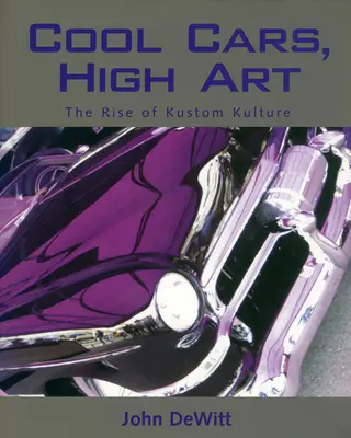 Coole Autos, hohe Kunst: Der Aufstieg der Kustom-Kultur - Cool Cars, High Art: The Rise of Kustom Kulture