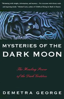 Die Geheimnisse des dunklen Mondes: Die heilende Kraft der dunklen Göttin - Mysteries of the Dark Moon: The Healing Power of the Dark Goddess