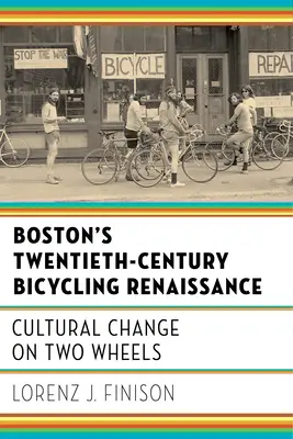 Bostons Fahrrad-Renaissance im zwanzigsten Jahrhundert: Kultureller Wandel auf zwei Rädern - Boston's Twentieth-Century Bicycling Renaissance: Cultural Change on Two Wheels