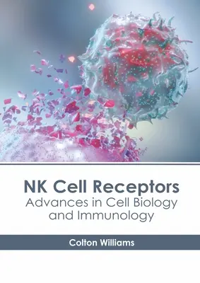 NK-Zell-Rezeptoren: Fortschritte in Zellbiologie und Immunologie - NK Cell Receptors: Advances in Cell Biology and Immunology