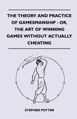 Die Theorie und Praxis der Spielkunst - oder die Kunst, Spiele zu gewinnen, ohne tatsächlich zu betrügen - The Theory And Practice Of Gamesmanship - Or, The Art Of Winning Games Without Actually Cheating