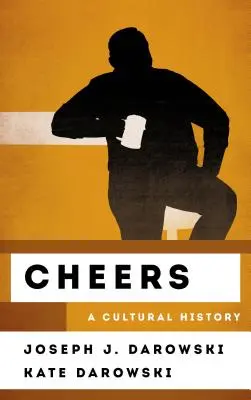 Cheers: Eine Kulturgeschichte - Cheers: A Cultural History