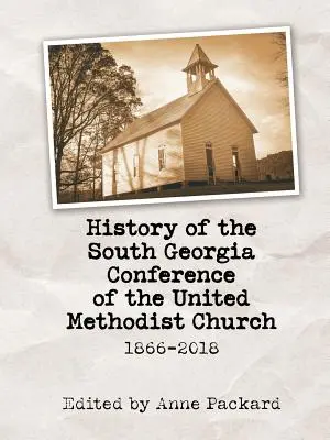 Geschichte der South Georgia Conference der United Methodist Church: 1866-2018 - History of the South Georgia Conference of the United Methodist Church: 1866-2018