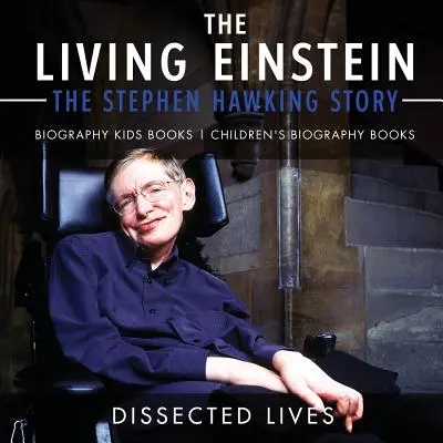 Der lebende Einstein: Die Geschichte von Stephen Hawking - Biographie Kinderbücher Kinderbiographie Bücher - The Living Einstein: The Stephen Hawking Story - Biography Kids Books Children's Biography Books