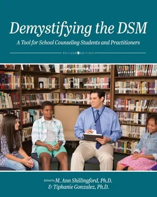 Entmystifizierung des DSM: Ein Werkzeug für Studenten und Praktiker der Schulberatung - Demystifying the DSM: A Tool for School Counseling Students and Practitioners