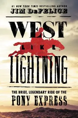 Westlich wie ein Blitz: Der kurze, legendäre Ritt des Pony Express - West Like Lightning: The Brief, Legendary Ride of the Pony Express