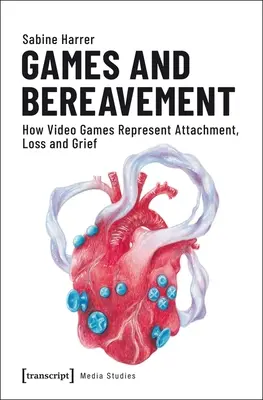 Spiele und Trauer: Wie Videospiele Bindung, Verlust und Trauer darstellen - Games and Bereavement: How Video Games Represent Attachment, Loss, and Grief