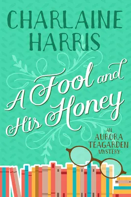 Ein Narr und sein Honig: Ein Aurora-Teagarden-Krimi - A Fool and His Honey: An Aurora Teagarden Mystery