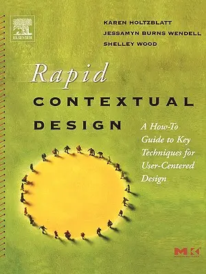 Schnelles kontextuelles Design: Ein Leitfaden für Schlüsseltechniken für benutzerzentriertes Design - Rapid Contextual Design: A How-To Guide to Key Techniques for User-Centered Design