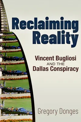 Die Wirklichkeit zurückgewinnen: Vincent Bugliosi und die Dallas-Verschwörung - Reclaiming Reality: Vincent Bugliosi and the Dallas Conspiracy