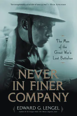 Niemals in besserer Gesellschaft: Die Männer des verlorenen Bataillons des Großen Krieges - Never in Finer Company: The Men of the Great War's Lost Battalion