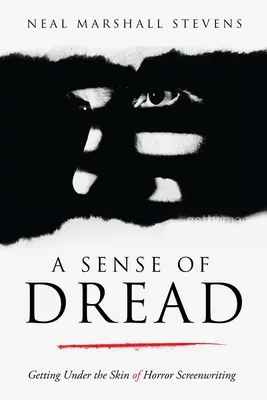 Ein Gespür für das Grauen: Unter die Haut gehen beim Horror-Drehbuchschreiben - A Sense of Dread: Getting Under the Skin of Horror Screenwriting