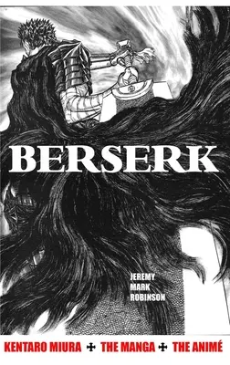 Berserker: Kentaro Miura: Der Manga und der Anime - Berserk: Kentaro Miura: The Manga and the Anime