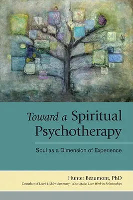 Auf dem Weg zu einer spirituellen Psychotherapie: Die Seele als Dimension der Erfahrung - Toward a Spiritual Psychotherapy: Soul as a Dimension of Experience