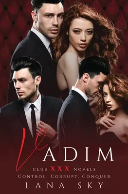 Vadim: Die komplette Trilogie: Eine dunkle Milliardärs-Romanze: Kontrolle, Korruption und Eroberung - Vadim: The Complete Trilogy: A Dark Billionaire Romance: Control, Corrupt, & Conquer