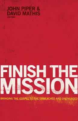 Beende die Mission: Das Evangelium zu den Unerreichten und Unbeteiligten bringen - Finish the Mission: Bringing the Gospel to the Unreached and Unengaged