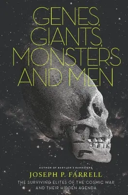 Gene, Giganten, Monster und Menschen: Die überlebenden Eliten des Kosmischen Krieges und ihre verborgene Agenda - Genes, Giants, Monsters, and Men: The Surviving Elites of the Cosmic War and Their Hidden Agenda