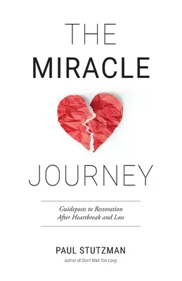 Die wundersame Reise: Wegweiser zur Wiederherstellung nach Herzschmerz und Verlust - The Miracle Journey: Guideposts to Restoration After Heartbreak and Loss