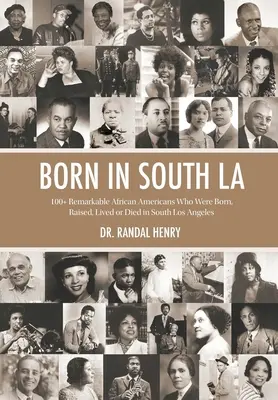 Geboren in South LA: 100+ bemerkenswerte Afroamerikaner, die in South Los Angeles geboren, aufgewachsen, gelebt haben oder gestorben sind - Born in South LA: 100+ Remarkable African Americans Who Were Born, Raised, Lived or Died in South Los Angeles