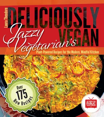 Deliciously Vegan von Jazzy Vegetarian: Pflanzliche Rezepte für die moderne, achtsame Küche - Jazzy Vegetarian's Deliciously Vegan: Plant-Powered Recipes for the Modern, Mindful Kitchen