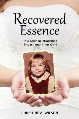Wiedergewonnene Essenz: Wie toxische Beziehungen Ihr inneres Kind beeinflussen - Recovered Essence: How Toxic Relationships Impact Your Inner Child