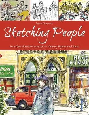 Menschen skizzieren: Ein Handbuch zum Zeichnen von Figuren und Gesichtern in der Stadt - Sketching People: An Urban Sketcher's Manual to Drawing Figures and Faces