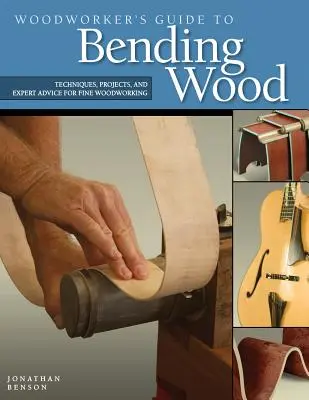 Woodworker's Guide to Bending Wood: Techniken, Projekte und Expertenratschläge für die feine Holzbearbeitung - Woodworker's Guide to Bending Wood: Techniques, Projects, and Expert Advice for Fine Woodworking