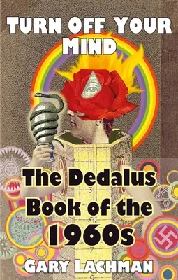 Das Dedalus-Buch der 1960er Jahre: Schalte deinen Verstand aus - The Dedalus Book of the 1960s: Turn Off Your Mind