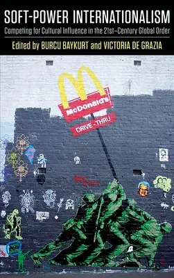 Soft-Power-Internationalismus: Der Wettbewerb um kulturellen Einfluss in der Weltordnung des 21. Jahrhunderts - Soft-Power Internationalism: Competing for Cultural Influence in the 21st-Century Global Order