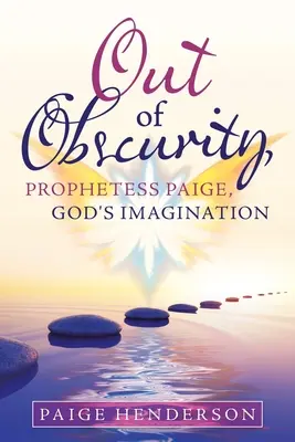 Aus der Obskurität, Prophetin Paige, Gottes Vorstellungskraft - Out of Obscurity, Prophetess Paige, God's Imagination