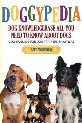 Doggypedia: Alles, was Sie über Hunde wissen müssen: Hundetraining für Trainer und Besitzer - Doggypedia: All You Need to Know about Dogs: Dog Training for Both Trainers and Owners