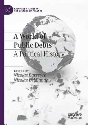 Eine Welt voller öffentlicher Schulden: Eine politische Geschichte - A World of Public Debts: A Political History