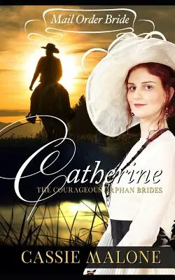 Mail Order Bride: Catherine: Die tapferen Waisenbräute (Western Historical Romance) - Mail Order Bride: Catherine: The Courageous Orphan Brides (Western Historical Romance)