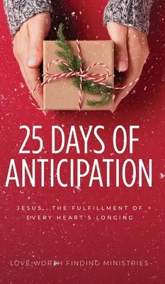 25 Tage der Vorfreude: Jesus . . . Die Erfüllung der Sehnsucht eines jeden Herzens - 25 Days of Anticipation: Jesus . . . The Fulfillment of Every Heart's Longing