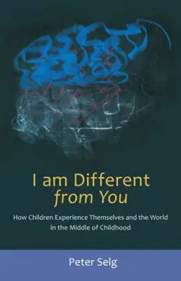 Ich bin anders als du: Wie Kinder sich selbst und die Welt in der Mitte der Kindheit erleben - I Am Different from You: How Children Experience Themselves and the World in the Middle of Childhood